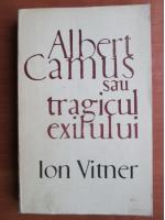 Anticariat: Ion Vitner - Albert Camus sau tragicul exilului
