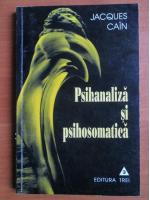 Anticariat: Jacques Cain - Psihanaliza si psihosomatica