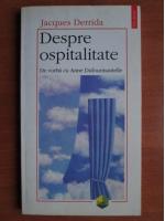 Jacques Derrida - Despre ospitalitate. De vorba cu Anne Dufourmantelle