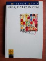 Milorad Pavic - Peisaj pictat in ceai