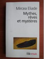 Mircea Eliade - Mythes, reves et mysteres