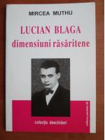 Mircea Muthu - Lucian Blaga dimensiuni rasaritene