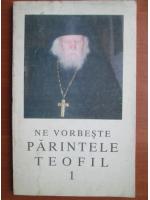 Anticariat: Ne vorbeste parintele Teofil (volumul 1)