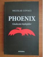 Anticariat: Nicolae Covaci - Phoenix. Giudecata inteleptilor
