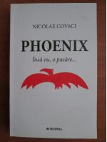 Anticariat: Nicolae Covaci - Phoenix. Insa eu, o pasare