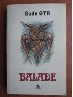 Radu Gyr - Balade (cu ilustratii)