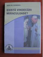 Anticariat: Radu M. Olinescu - Exista vindecari miraculoase?