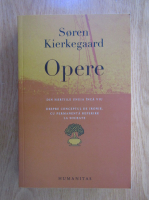 Soren Kierkegaard - Opere I. Din hartiile unuia inca viu. Despre conceptul de ironie, cu permanenta referire la Socrate