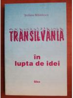 Anticariat: Stefania Mihailescu - Transilvania in lupta de idei