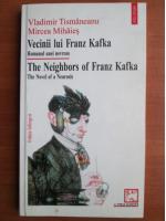 Vladimir Tismaneanu - Vecinii lui Franz Kafka