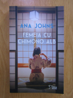 Anticariat: Ana Johns - Femeia cu chimono alb