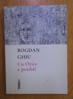 Bogdan Ghiu - Cu orice e posibil