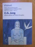 C.G. Jung - Viziuni. Note ale seminarului sustinut intre 1930-1934 (volumul 1)