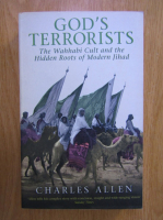 Charles Allen - God's terrorists. The Wahhabi Cult and the Hidden Roots of Modern Jihan