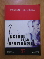 Cristian Teodorescu - Ingerul de la benzinarie