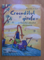 Daniela Kulot - Crocodilul si girafa, o familie absolut obisnuita