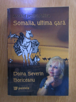 Anticariat: Doina Severin Boriceanu - Arzand pentru Africa, volumul 3. Somalia, ultima gara