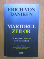 Erich von Daniken - Martorul zeilor. Ce am tinut secret timp de decenii