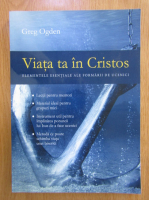 Greg Ogden - Viata ta in Cristos