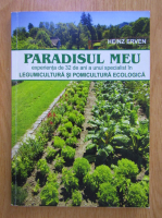 Heinz Erven - Paradisul meu. Experienta de 32 de ani a unui specialist in legumicultura si pomicultura ecologica