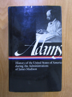 Henry Adams - History of the United States of America during the Administrations of James Madison