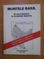 Anticariat: Horia Salca, Vasile Oltean - Muntele Baiul in documente si scrisori inedite