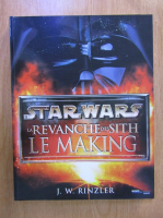 J. W. Rinzler - Star Wars. La Revanche des Sith. Le making