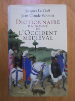 Jacques Le Goff, Jean Claude Schmitt - Dictionnaire Raisonne de l'Occident Medieval