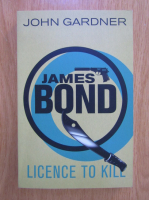 John Gardner - James Bond. Licence to kill