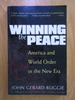 John Gerard Ruggie - Winning the peace. America and World Order in the New Era