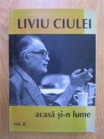 Liviu Ciulei - Acasa si-n lume (volumul 2)