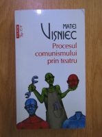 Matei Visniec - Procesul comunismului prin teatru