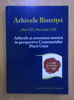 Mircea Gelu Buta - Arhivele Bistritei. Anul III, Fascicula 1 (9). Arhivele si cercetarea istorica in perspectiva Centenariului Marii Uniri