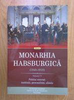 Monarhia habsburgica 1848-1918, volumul 5. Politica externa: institutii, personalitati, aliante
