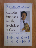 Nicholas Dodman - The cat who cried for help. Attitudes, emotions, and the psychology of cats
