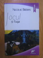 Nicolae Breban - Jocul si fuga