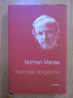 Norman Manea - Fericirea obligatorie