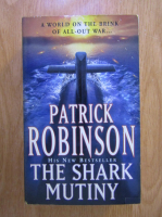 Anticariat: Patrick Robinson - The shark mutiny