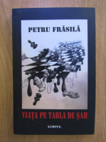 Anticariat: Petru Frasila - Viata pe tabla de sah
