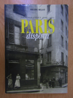 Philippe Mellot - Paris disparu. Photographies 1845-1930