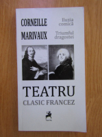 Anticariat: Pierre Carlet de Chamblain de Marivaux - Teatru clasic francez: Iluzia comica. Triumful dragostei