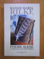 Rainer Maria Rilke - Poeme alese in talmacirea lui Dan Danila