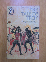 Roger Lancelyn Green - The tale of Troy