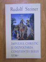 Rudolf Steiner - Impulsul christic si dezvoltarea constientei eului