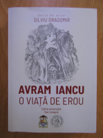 Silviu Dragomir - Avram Iancu, o viata de erou