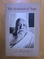 Sri Aurobindo - The Synthesis of Yoga