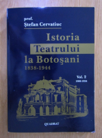 Anticariat: Stefan Cervatiuc - Istoria teatrului la Botosani (volumul 2)