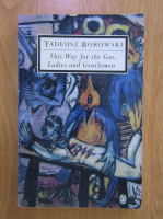 Tadeusz Borowski - This way for the gas, ladies and gentlemen