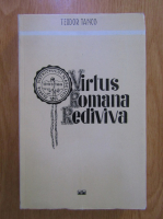 Teodor Tanco - Virtus Romana Rediviva (volumul 1) 