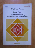 Vlad Ion Pappu - Edgar Papu si protocronismul in spatiul revistei Luceafarul